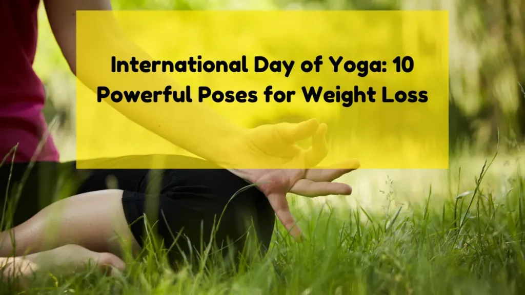 International Day of Yoga:10 Powerful Poses for Weight Loss