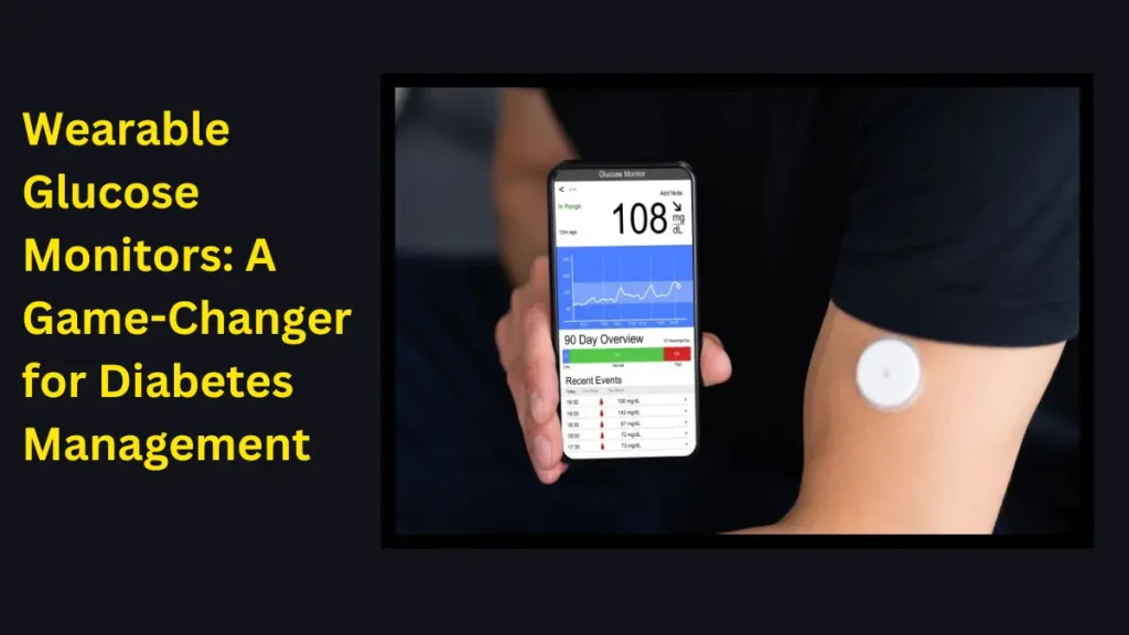 Wearable Glucose Monitors A Game-Changer for Diabetes Management