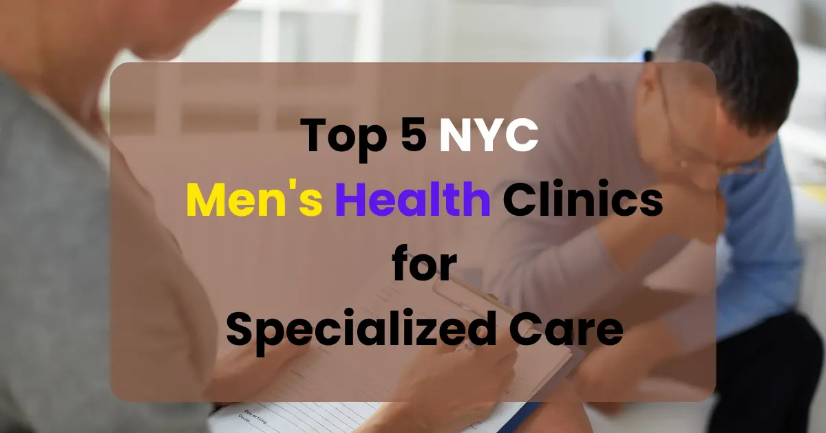 Top 5 NYC Men's Health Clinics for Specialized Care