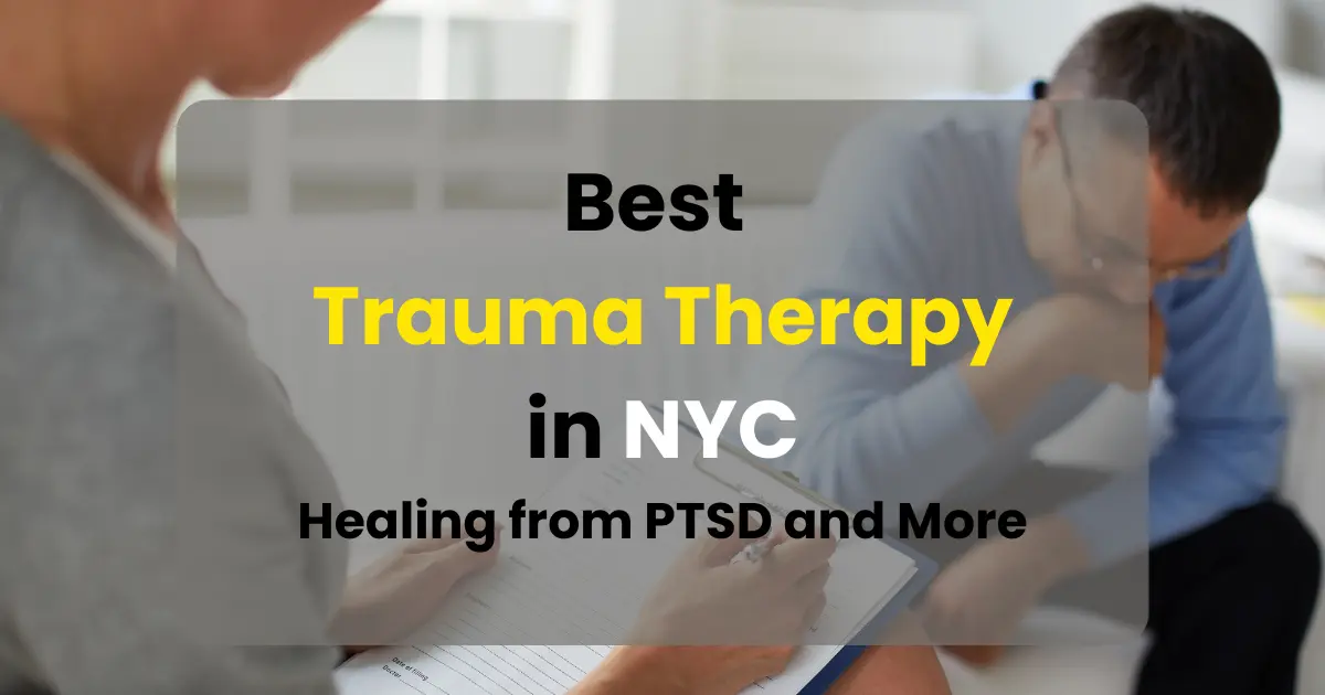 Best Trauma Therapy in NYC: Healing from PTSD and More